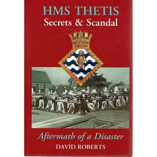 HMS Thetis. Secrets And Scandal. Aftermath Of A Disaster