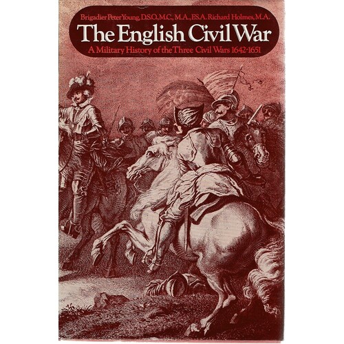 The English Civil War. A Military History Of The Three Civil Wars 1642-1651