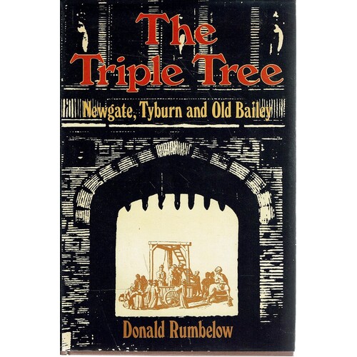 The Triple Tree. Newgate, Tyburn And Old Bailey