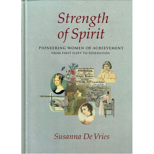 Strength Of Spirit. Pioneering Women Of Achievement From First Fleet To Federation