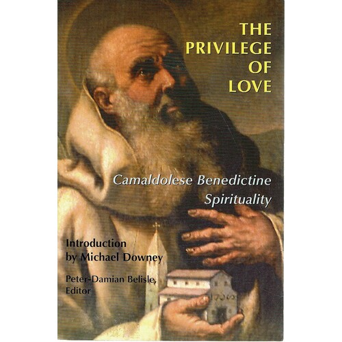 The Privilege Of Love. Camaldolese Benedictine Spirituality