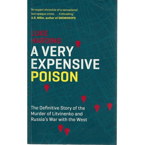 A Very Expensive Poison. The Definitive Story of the Murder of Litvinenko and Russia's War with the West