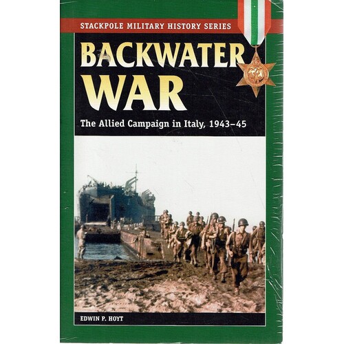 Backwater War. The Allied Campaign In Italy, 1943-45
