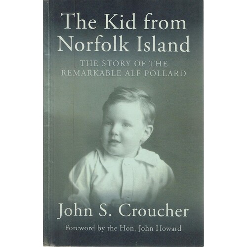The Kid From Norfolk Island. The Story Of The Remarkable Alf Pollard