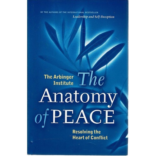 The Anatomy Of Peace. Resolving The Heart Of Conflict