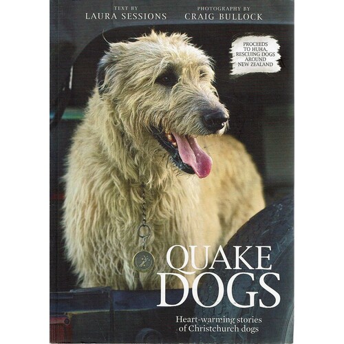Quake Dogs. Heart-Warming Stories Of Christchurch Dogs
