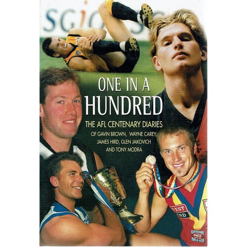 One In A Hundred. The AFL Diaries Of Gavin Brown, Wayne Carey, James Hird, Glen Jakovich, And Tony Modra