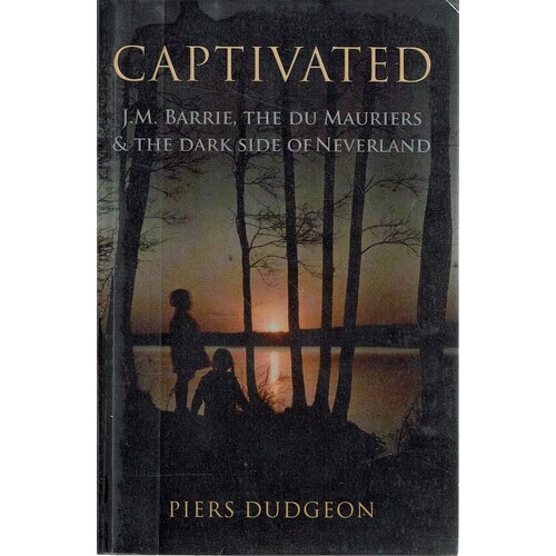 Captivated. J. M. Barrie, The du Mauriers and the dark side of Neverland