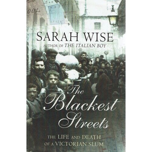 The Blackest Streets. The Life And Death Of A Victorian Slum