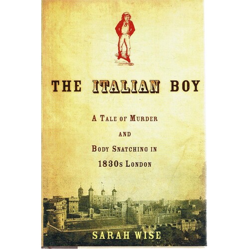 The Italian Boy. A Tale Of Murder And Body Snatching In 1830s London