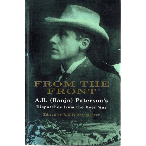 From The Front. A. B. (Banjo) Paterson's Dispatches From The Boer War