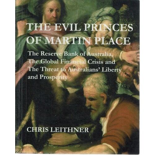 The Evil Princes of Martin Place. The Reserve Bank of Australia, the Global Financial Crisis