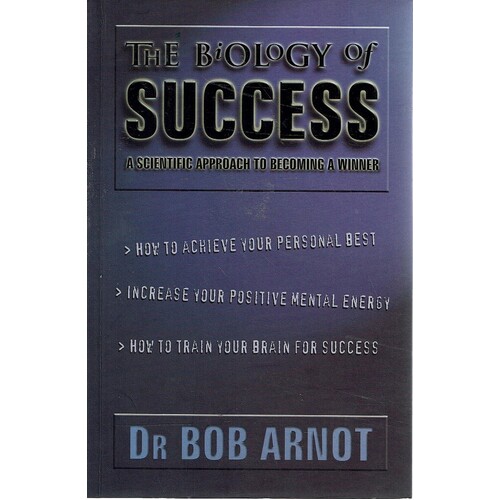 The Biology Of Success. A Scientific Approach To Becoming A Winner