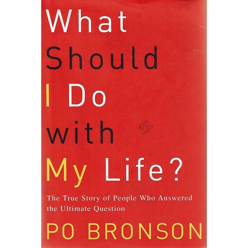 What Should I Do With My Life. The True Story of People Who Answered the Ultimate Question