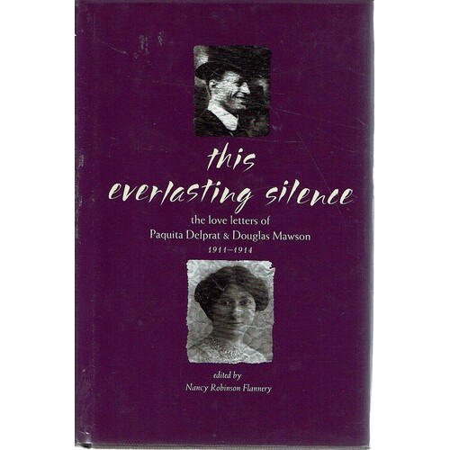 This Everlasting Silence.The Love Letters Of Paquita Delprat And Douglas Mawson 1911-1914