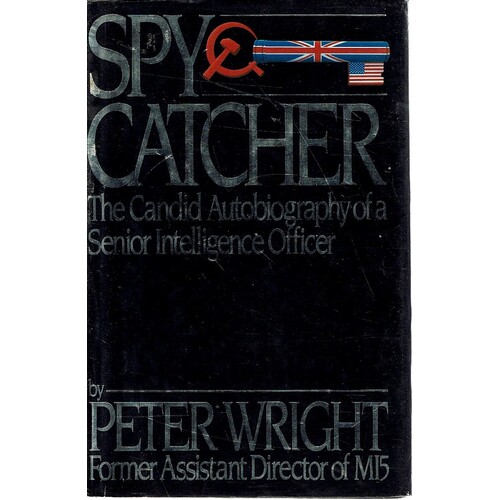 Spy Catcher. The Candid Autobiography Of A Senior Intelligence Officer.