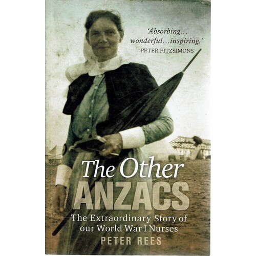 The Other Anzacs. The Extraordinary Story Of Our World War I Nurses