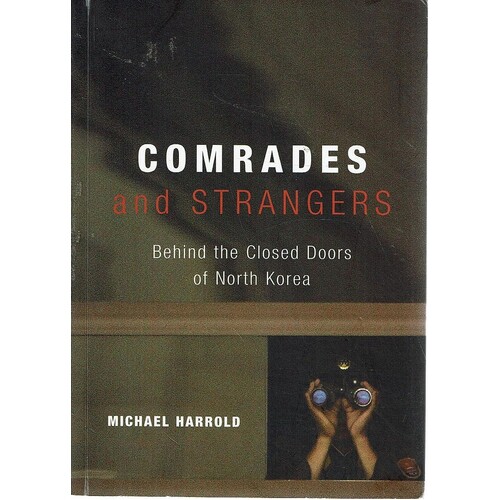 Comrades And Strangers. Behind The Closed Doors Of North Korea