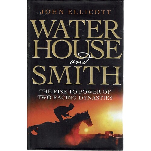 Waterhouse And Smith. The Rise To Power Of Two Racing Dynasties