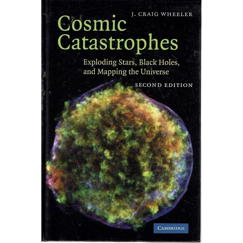 Cosmic Catastrophes. Exploding Stars, Black Holes, And Mapping The Universe