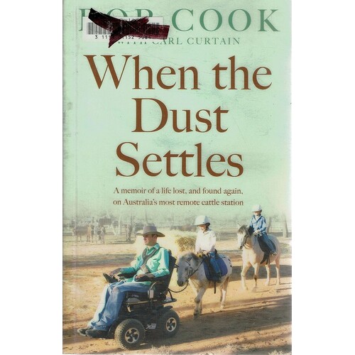 When the Dust Settles. A Memoir of a Life Lost, and Found Again, on Australia's Most Remote Cattle Station