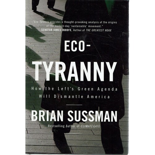 Eco-Tyranny. How The Left's Green Agenda Will Dismantle America