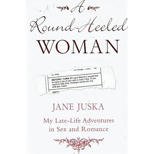 A Round-Heeled Woman. My Late-Life Adventures In Sex And Romance