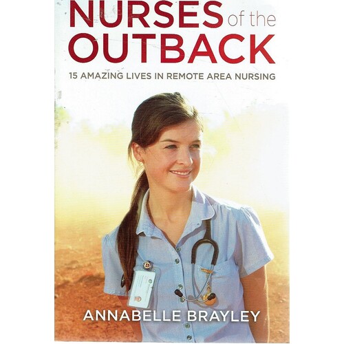 Nurses Of The Outback. 15 Amazing Lives In Remote Nursing