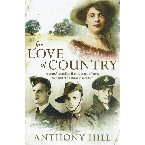 For Love Of Country. A True Australian Family Story Of Love, War And The Ultimate Sacrifice