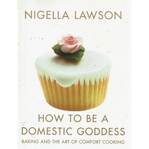 How To Be A Domestic Goddess. Baking And The Art Of Comfort Cooking