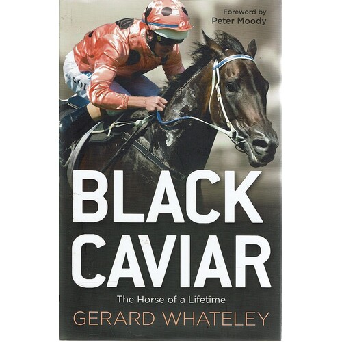 Black Caviar. The Horse of a Lifetime