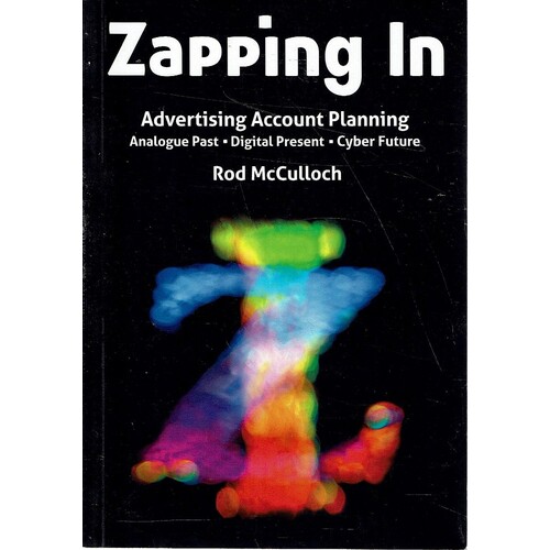 Zapping In. Advertising Account Planning Analogue Past - Digital Present - Cyber Future