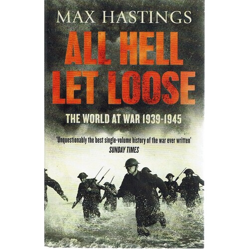 All Hell Let Loose. The World At War 1939-1945