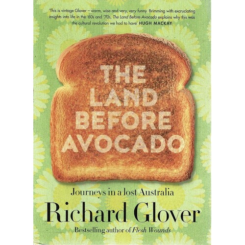 The Land Before Avocado. Journeys In A Lost Australia