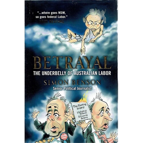 Betrayal. The Underbelly Of Australian Labor