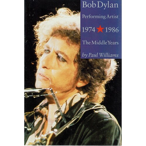 Bob Dylan. Performing Artist. 1974-1986. The Middle Years
