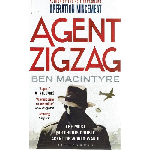 Agent Zigzag. The Most Notorious Double Agent Of World War II