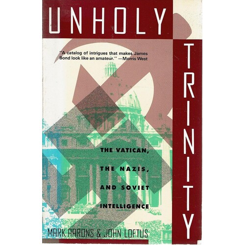 Unholy Trinity. The Vatican, The Nazis, And Soviet Intelligence
