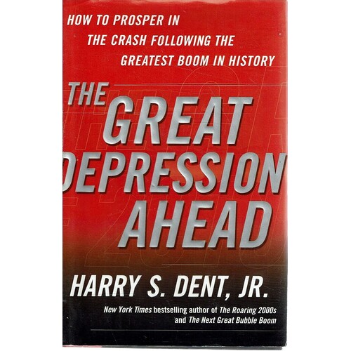 The Great Depression Ahead. How To Prosper In The Crash Following The Greatest Boom In History