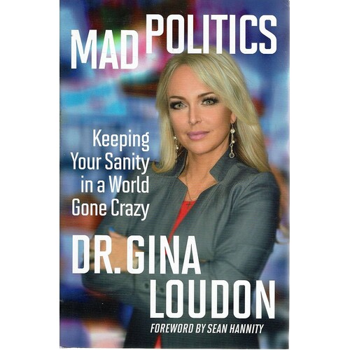 Mad Politics. Keeping Your Sanity In A World Gone Crazy