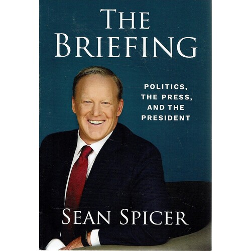 The Briefing. Politics, The Press, And The President