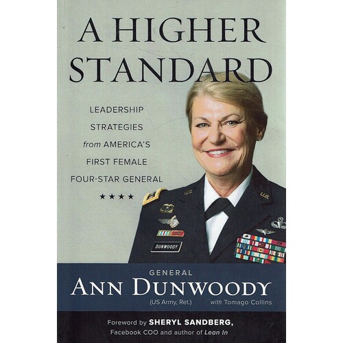 A Higher Standard. Leadership Strategies From America's First Female Four-Star General 
