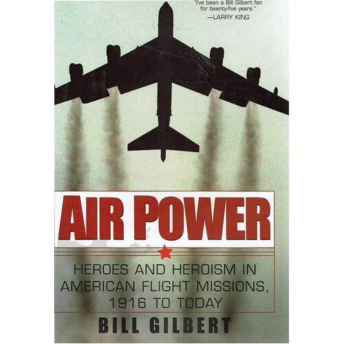 Air Power.Heroes And Heroism American Flight Missions, 1916 To Today