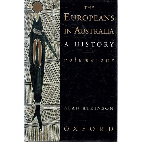 The Europeans in Australia. A History. Volume One - The Beginning