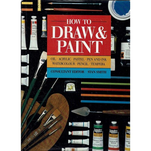 How To Draw And Paint. Oil, Acrylic, Pastel, Pen And Ink, Watercolor, Pencil, Tempera