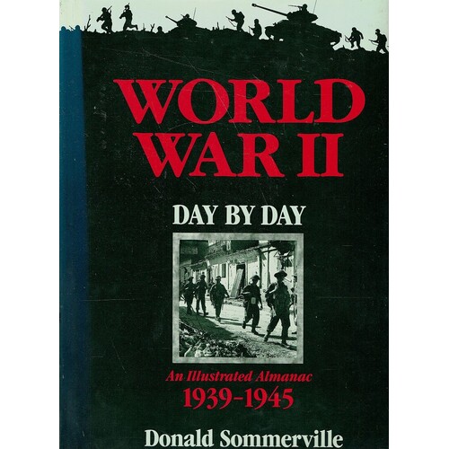 World War II. Day By Day. An Illustrated Almanac 1939-1945