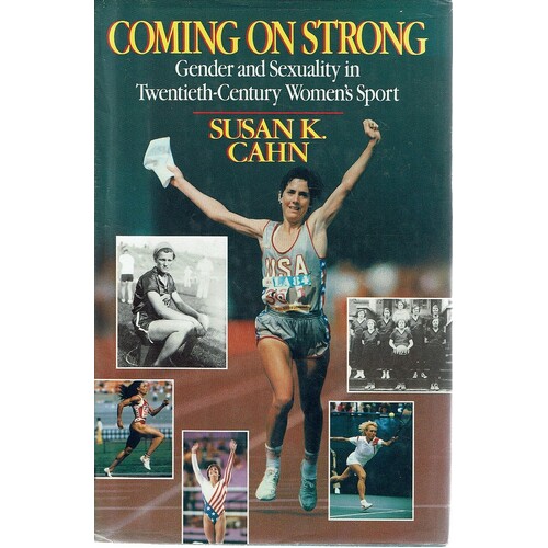 Coming On Strong. Gender And Sexuality In Twentieth Century Women's Sport