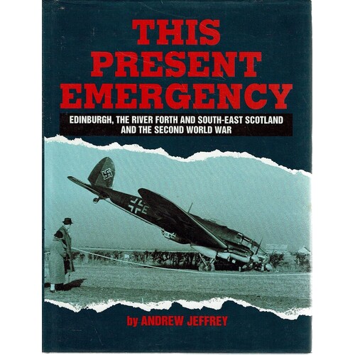 This Present Emergency. Edinburgh,The River Forth And South East Scotland And The Second World War
