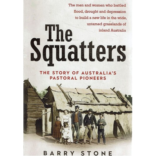 The Squatters. The Story Of Australia's Pastoral Pioneers