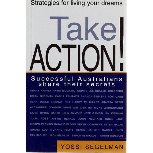 Take Action. Successful Australians Share Their Secrets
